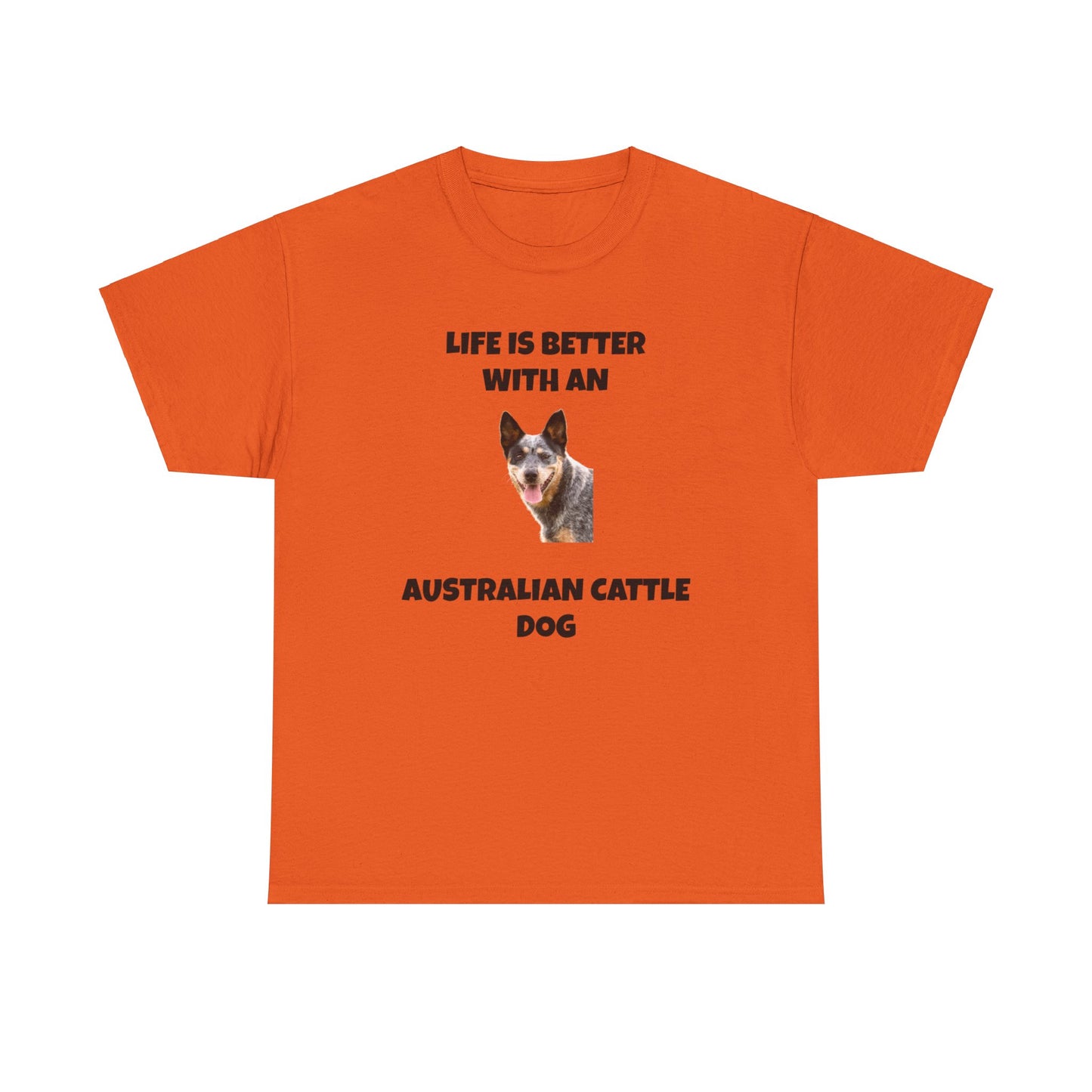 Australian Cattle Dog, Life is Better with an Australian Cattle Dog, Cattle Dog, Blue Tick Heeler, Unisex Heavy Cotton Tee