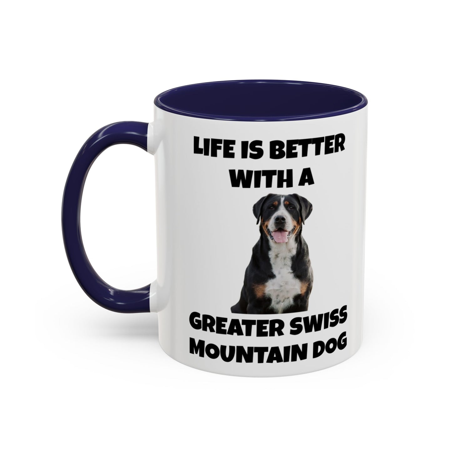 Greater Swiss Mountain Dog, Life is Better with a Greater Swiss Mountain Dog, Swiss Mountain Dog, Accent Coffee Mug (11, 15oz)