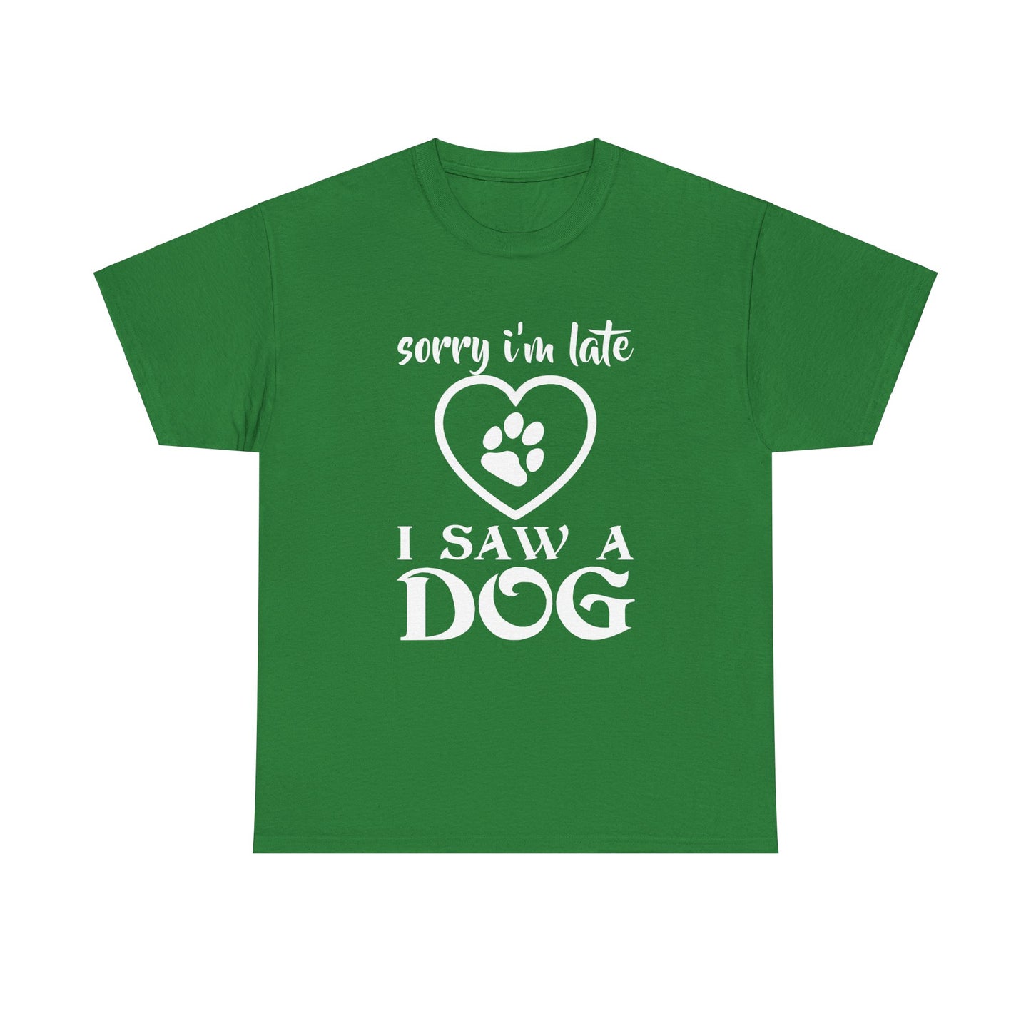 Sorry I'm Late, I Saw a Dog, Dog Lover, Unisex Heavy Cotton Tee