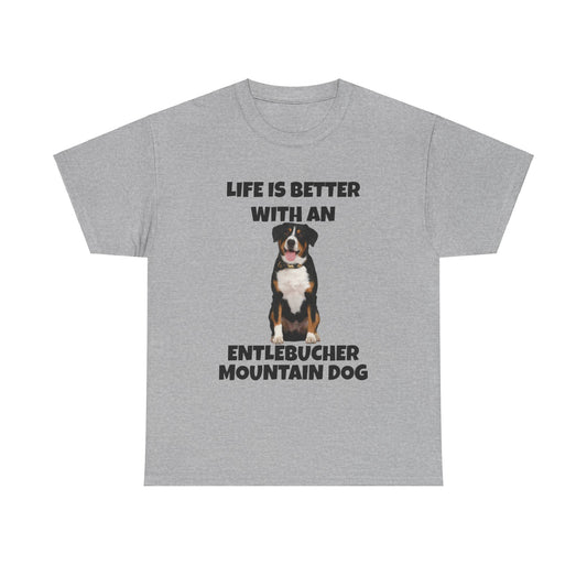 Entlebucher Mountain Dog, Life is Better with an Entlebucher Mountain Dog, Unisex Heavy Cotton Tee