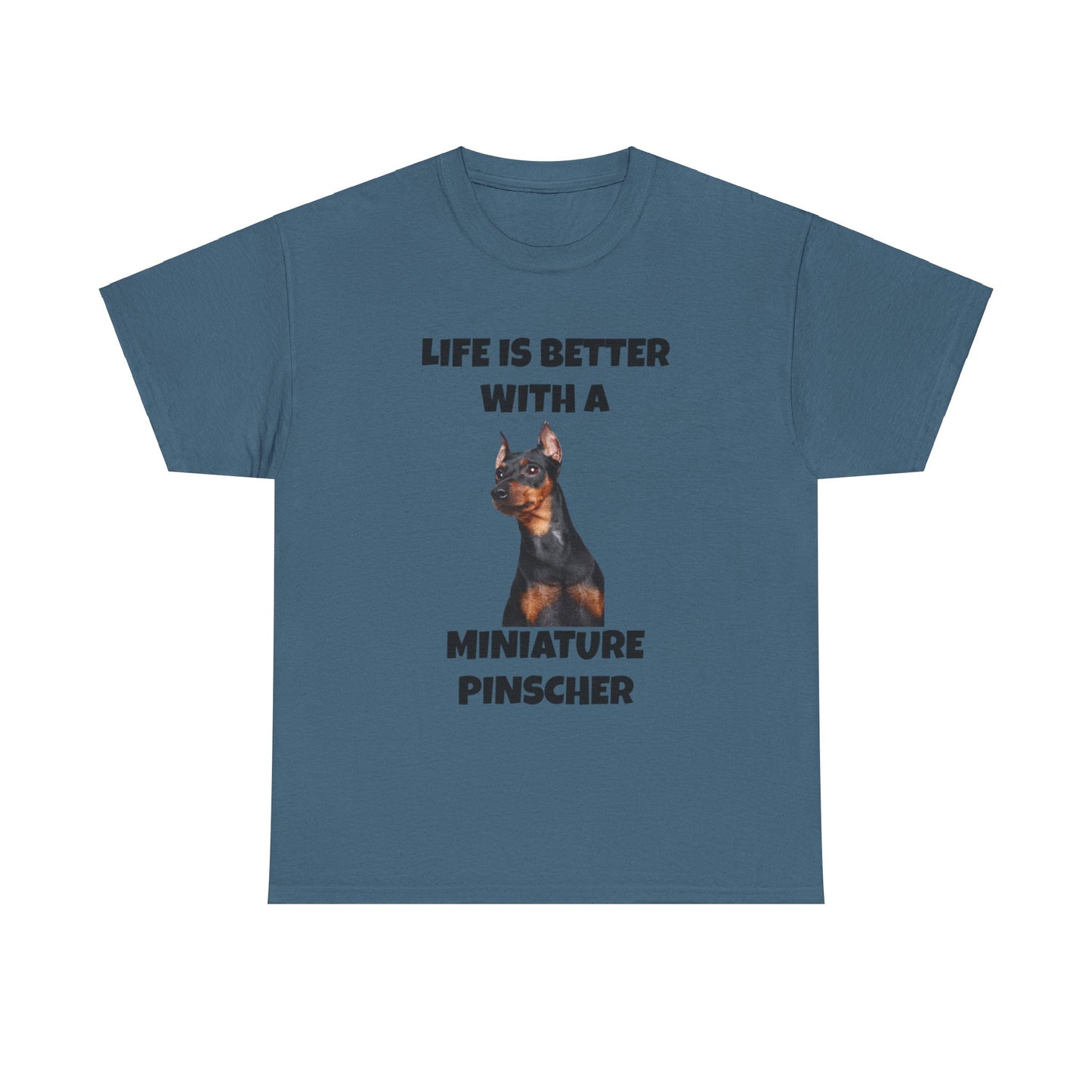 Miniature Pinscher, Min Pin, Life is Better with a Miniature Pinscher, Unisex Heavy Cotton Tee