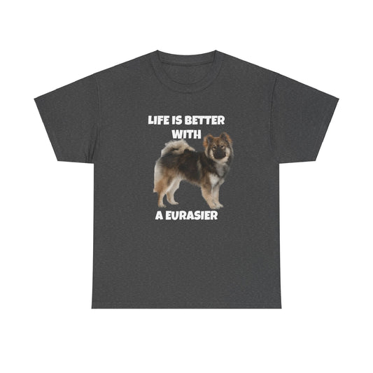 Eurasier, Eurasier Dog, Life is Better with a Eurasier, Dark Unisex Heavy Cotton Tee