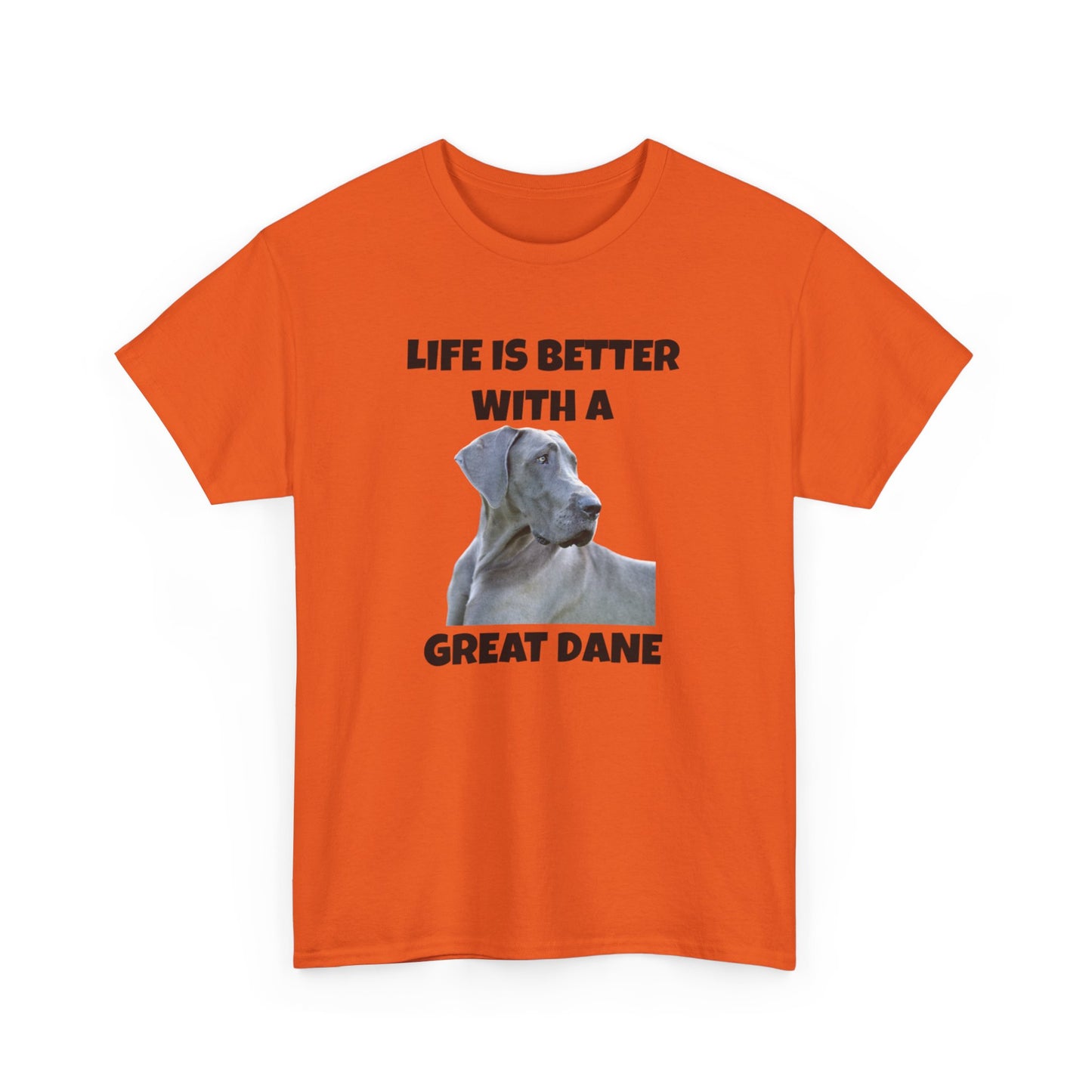 Great Dane, Great Dane Dog, Life is Better with a Great Dane, Unisex Heavy Cotton Tee