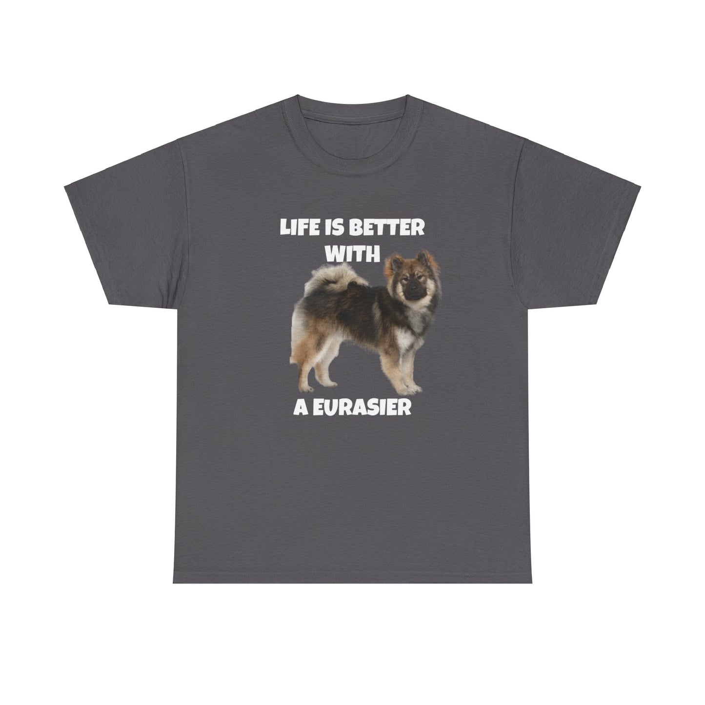 Eurasier, Eurasier Dog, Life is Better with a Eurasier, Dark Unisex Heavy Cotton Tee