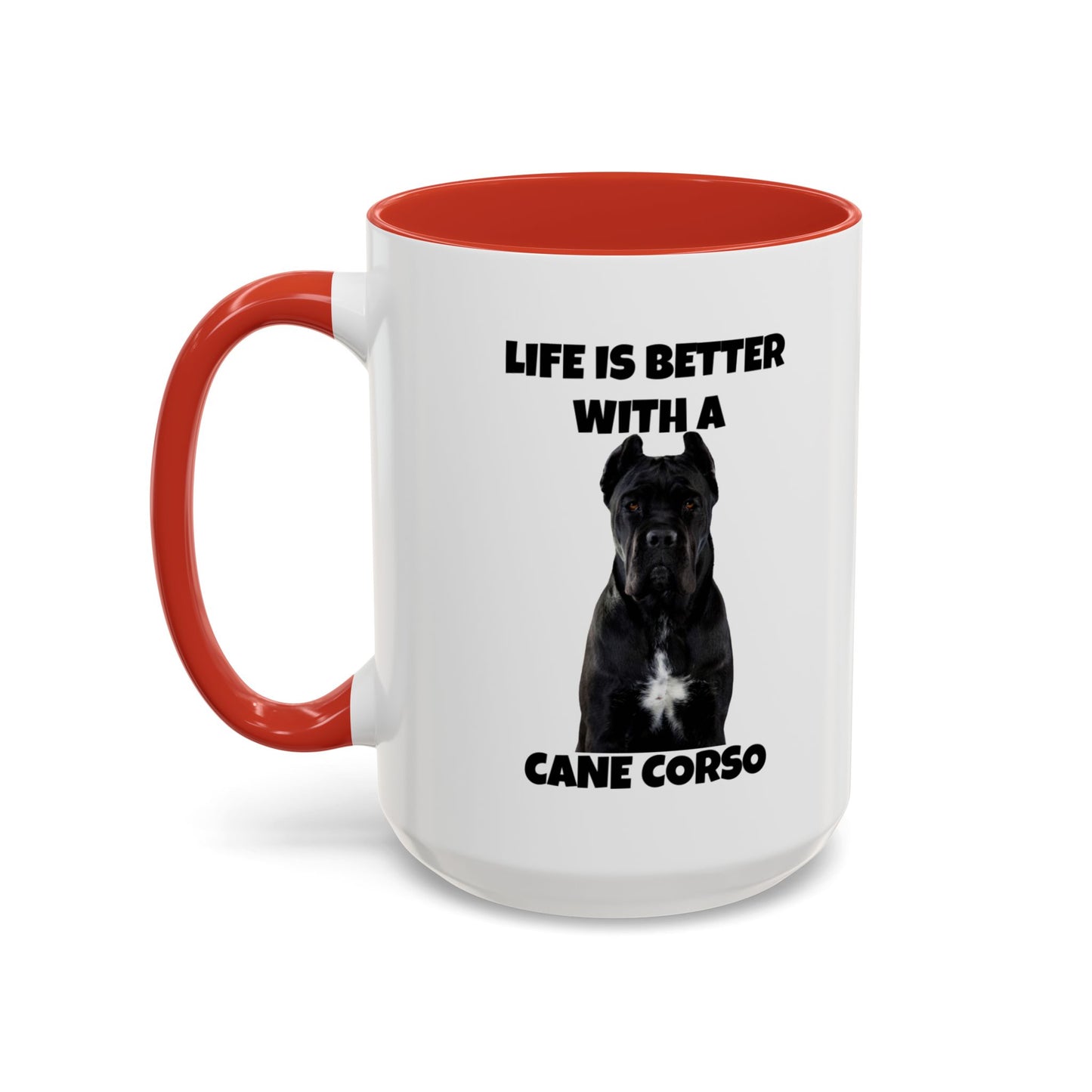 Cane Corso, Cane Corso Dog, Life is Better with a Cane Corso, Accent Coffee Mug (15oz)