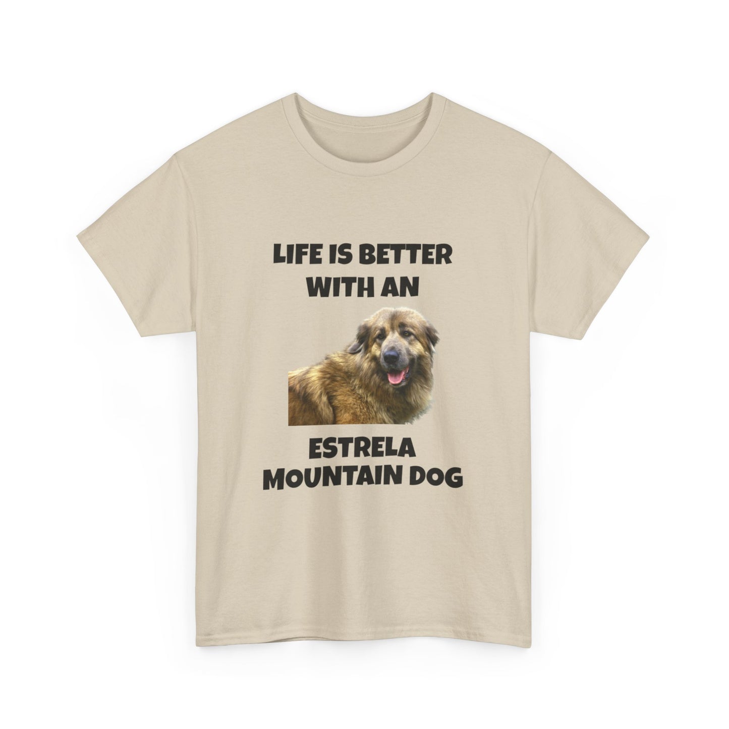 Estrela Mountain Dog, Life is Better with an Estrela Mountain Dog, Unisex Heavy Cotton Tee