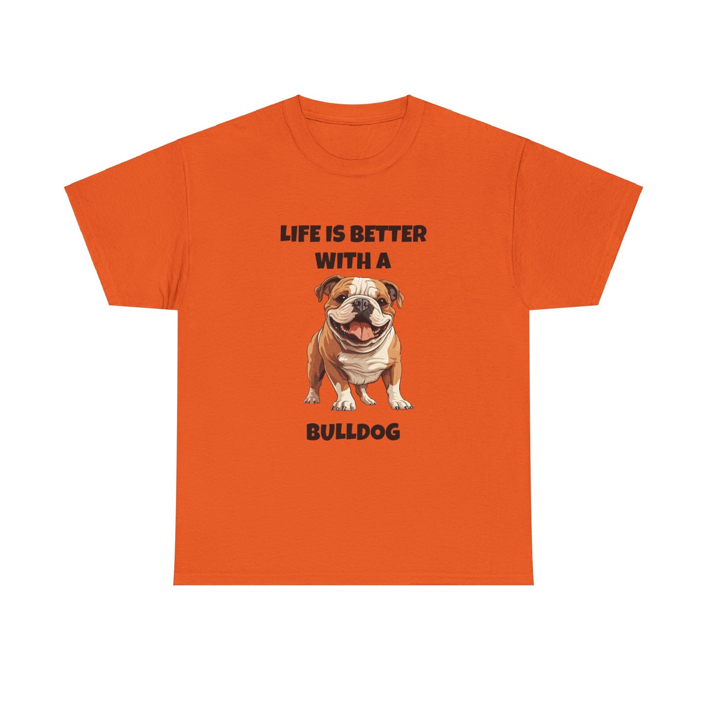 BullDog, Bull Dog, Life is Better with a Bulldog, Unisex Heavy Cotton Tee