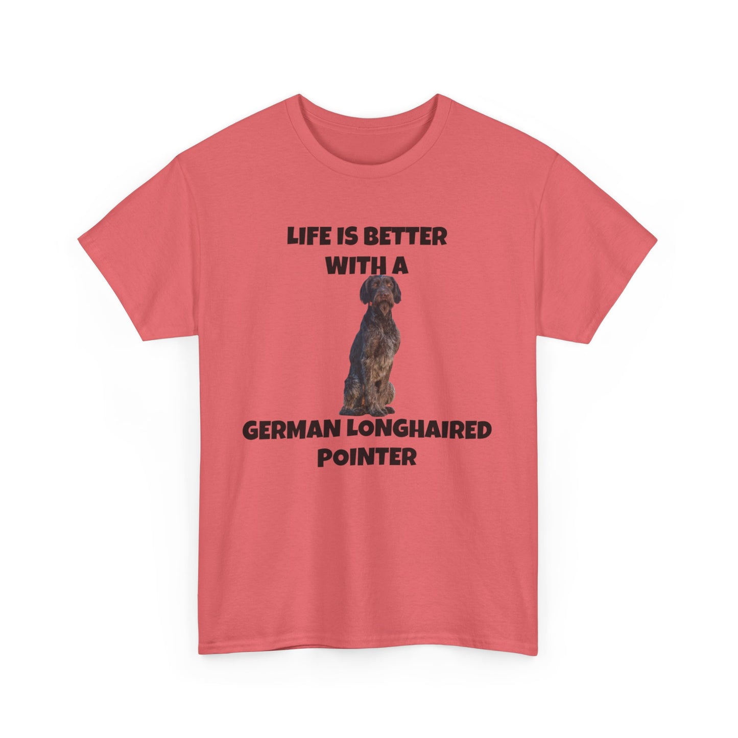 German Longhaired Pointer, German Longhaired Pointer Dog, Life is Better with a German Longhaired Pointer, Unisex Heavy Cotton Tee