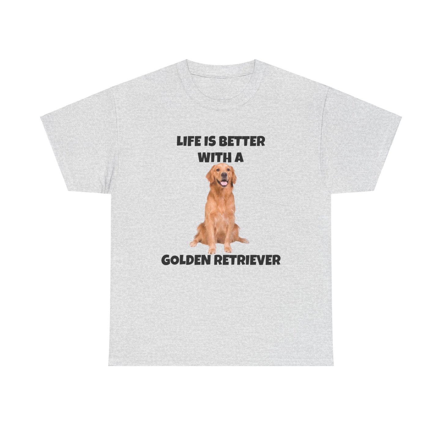 Golden Retriever, Golden Retriever Dog, Life is Better with a Golden Retriever, Unisex Heavy Cotton Tee