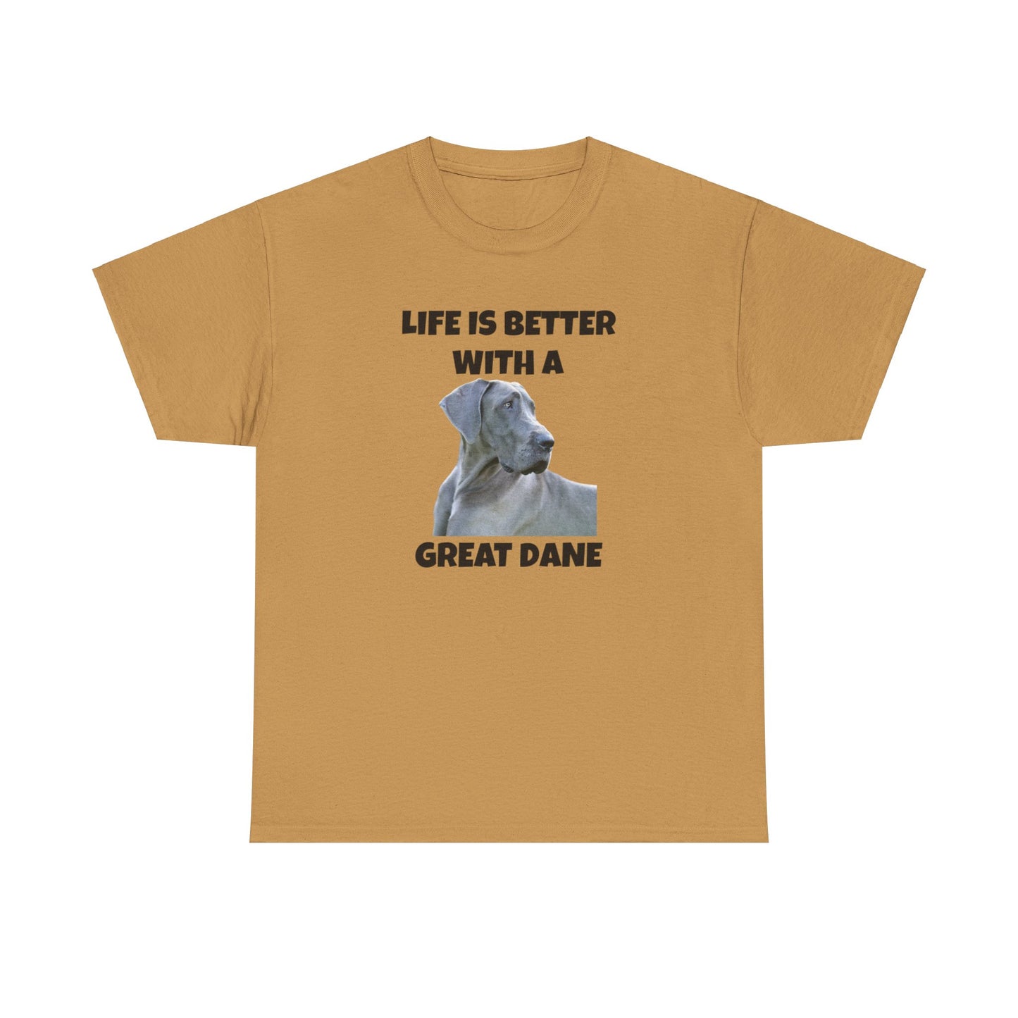 Great Dane, Great Dane Dog, Life is Better with a Great Dane, Unisex Heavy Cotton Tee