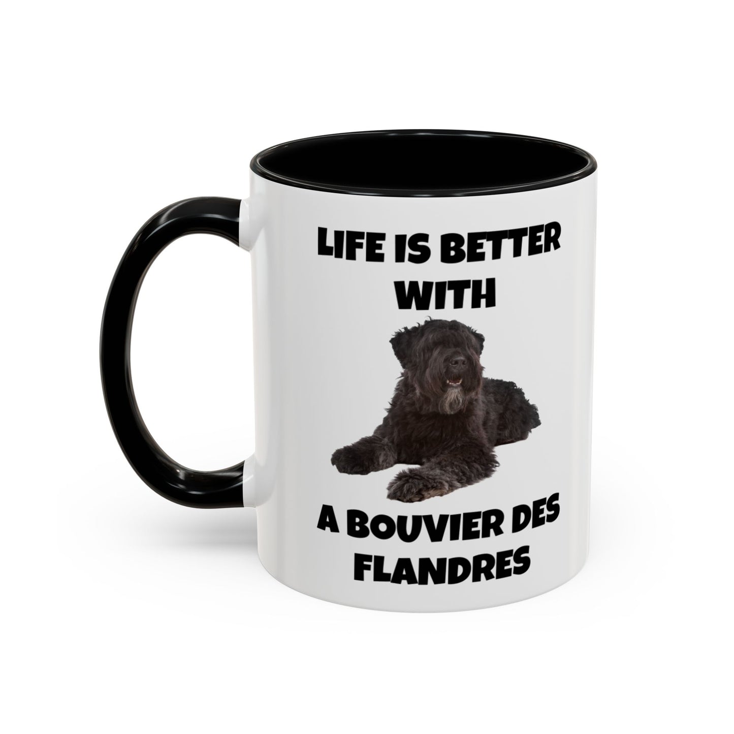 Bouvier des Flandres, Bouvier des Flandres Dog,  Life is Better with a Bouvier des Flandres, Accent Coffee Mug (11, 15oz)