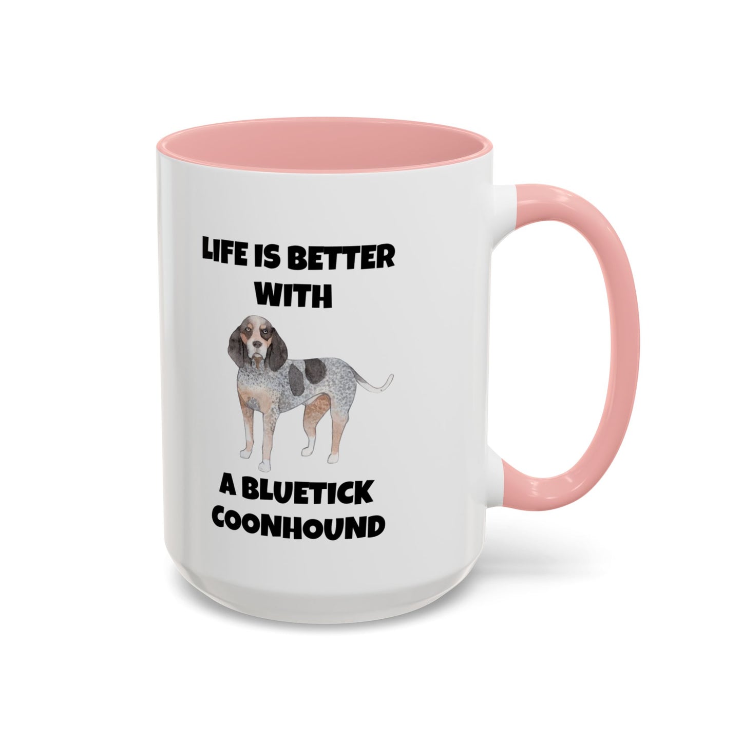 Bluetick Coonhound, Bluetick Coonhound Dog, Life is Better with a Bluetick Coonhound, Accent Coffee Mug (11, 15oz)