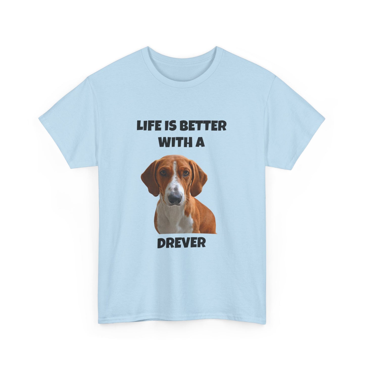 Drever Dog, Life is Better with a Drever, Unisex Heavy Cotton Tee