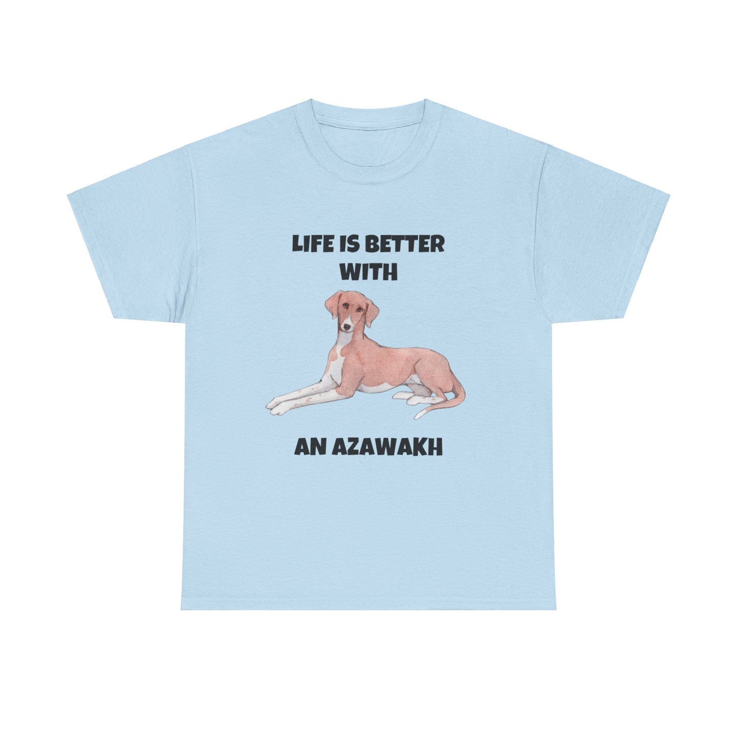 Azawakh, Azawakh Dog, Life is Better with An Azawakh, Unisex Heavy Cotton Tee