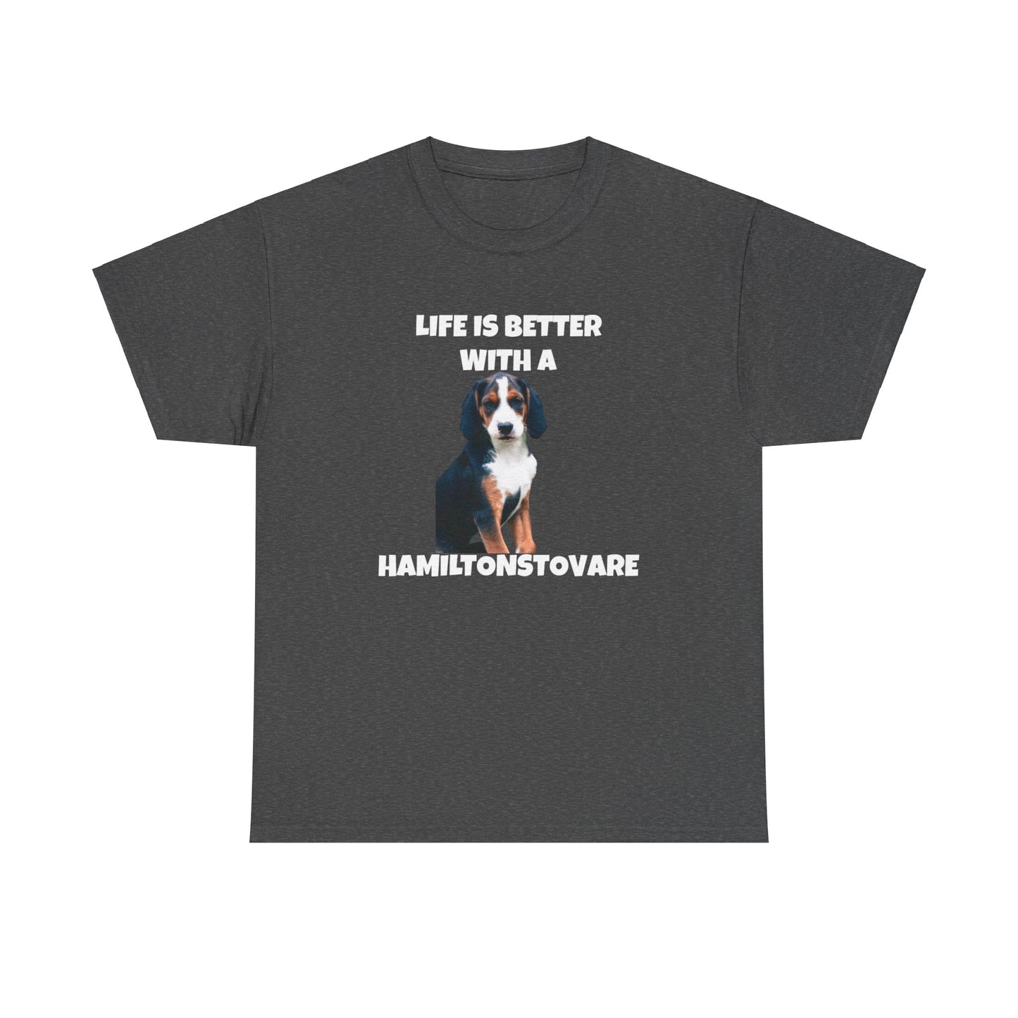 Hamiltonstovare, Hamiltonstovare Dog, Life is Better with a Hamiltonstovare, Dark Unisex Heavy Cotton Tee