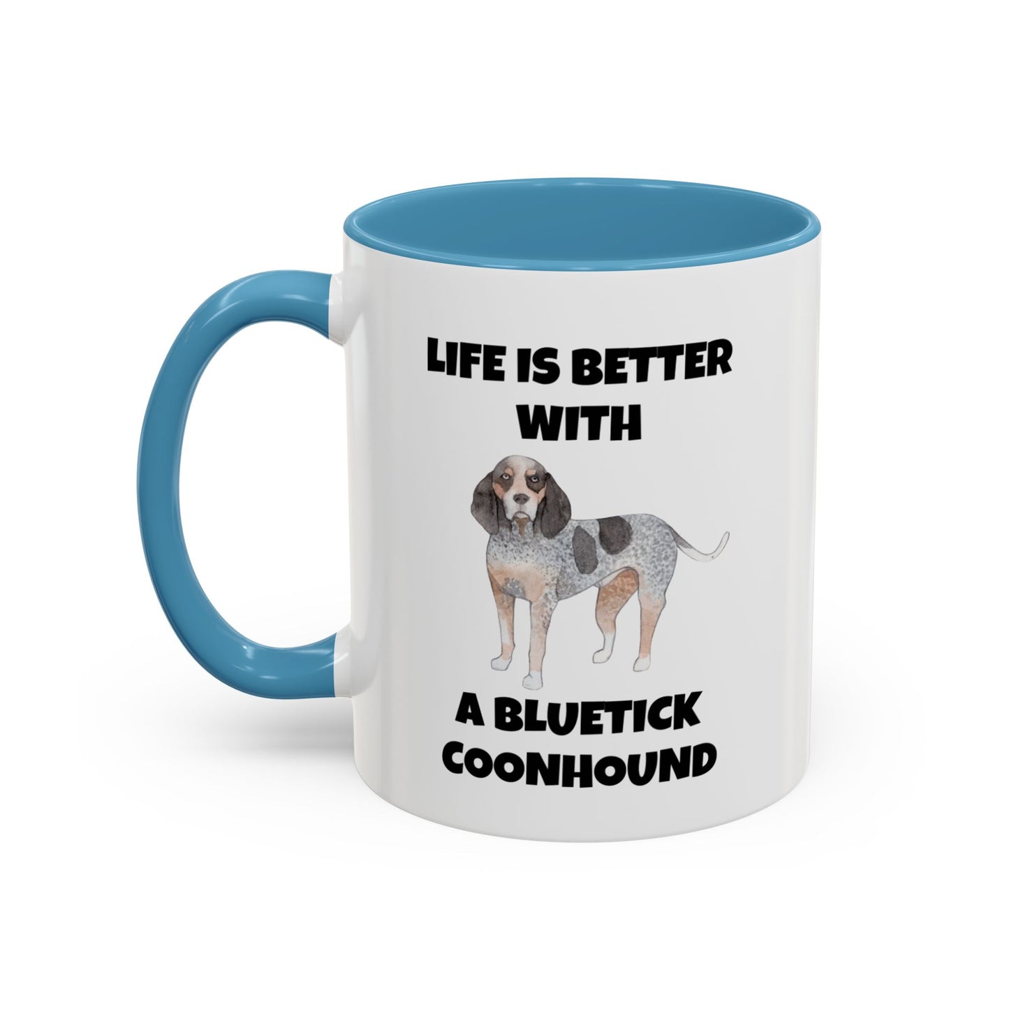 Bluetick Coonhound, Bluetick Coonhound Dog, Life is Better with a Bluetick Coonhound, Accent Coffee Mug (11, 15oz)