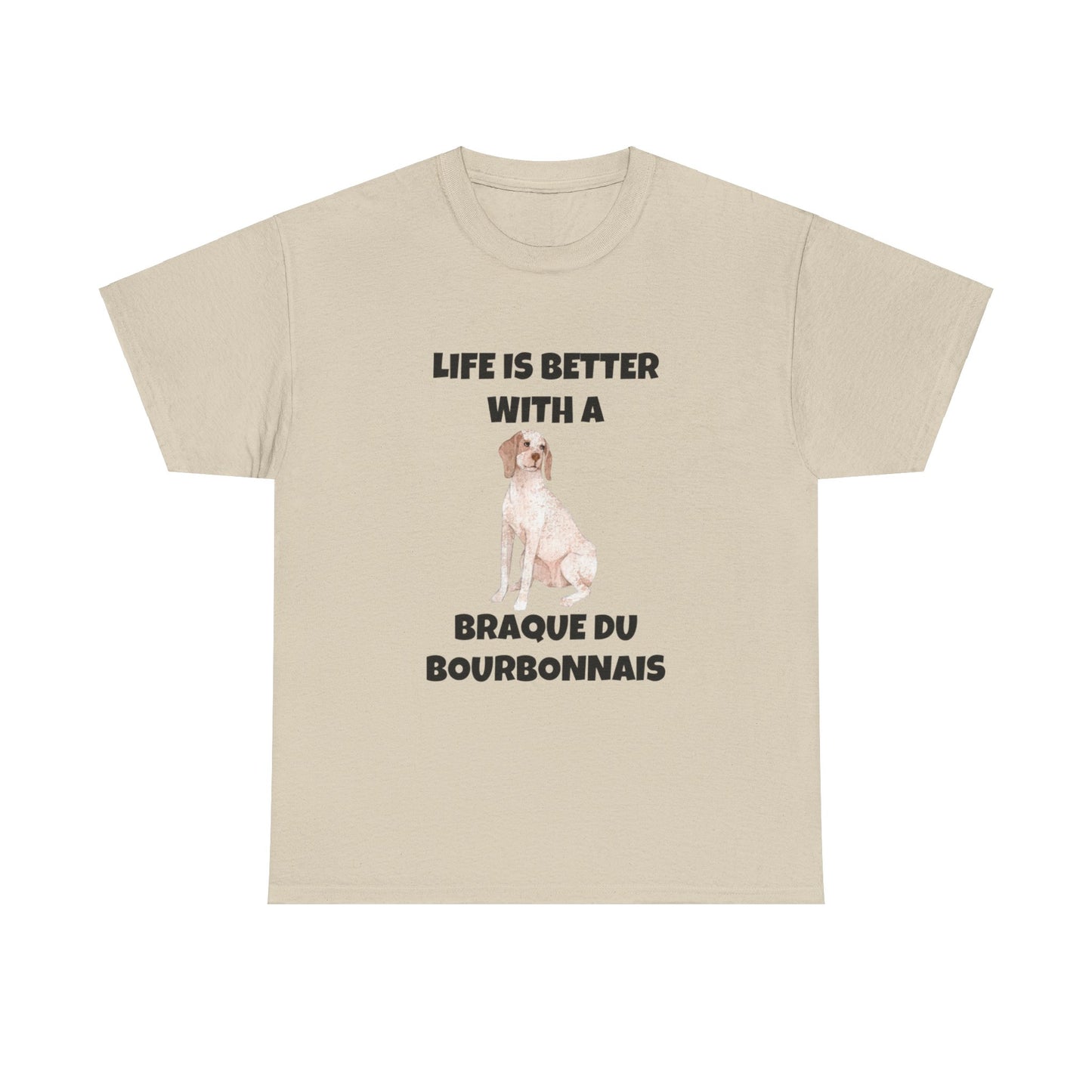 Braque du Bourbonnais, Braque du Bourbonnais Dog, Life is Better with a Braque du Bourbonnais, Unisex Heavy Cotton Tee