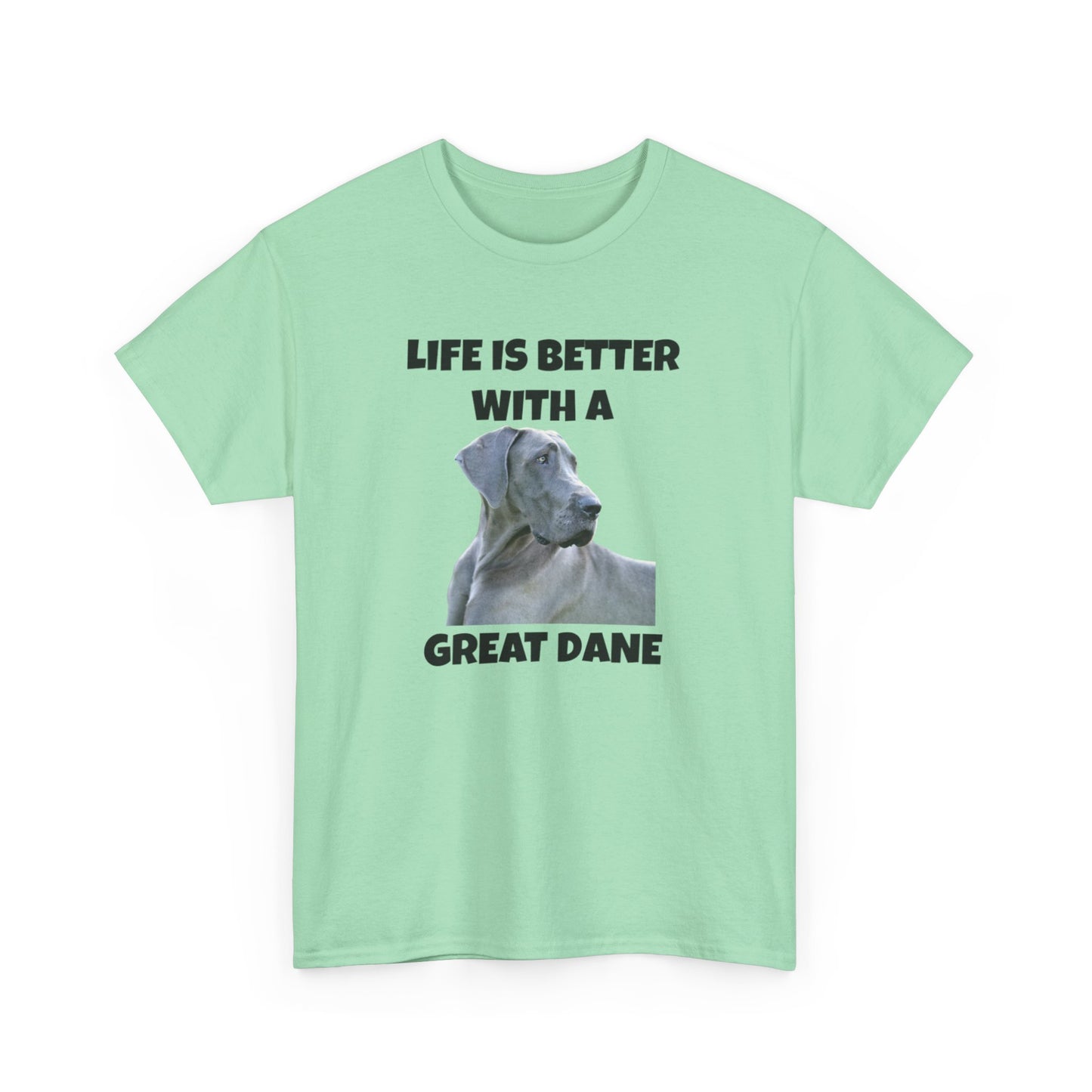 Great Dane, Great Dane Dog, Life is Better with a Great Dane, Unisex Heavy Cotton Tee