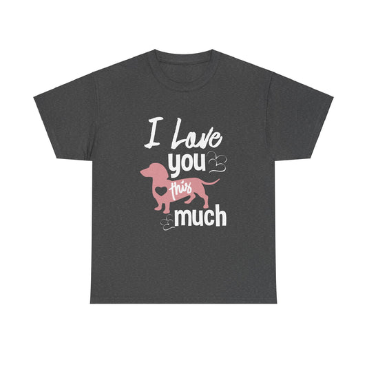 Dachshund, I Love You This Much, Unisex Heavy Cotton Tee