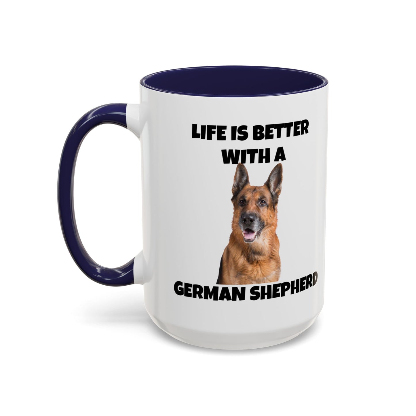 German Shepherd, German Shepherd Dog, Life is Better with a German Shepherd, Accent Coffee Mug (11, 15oz)