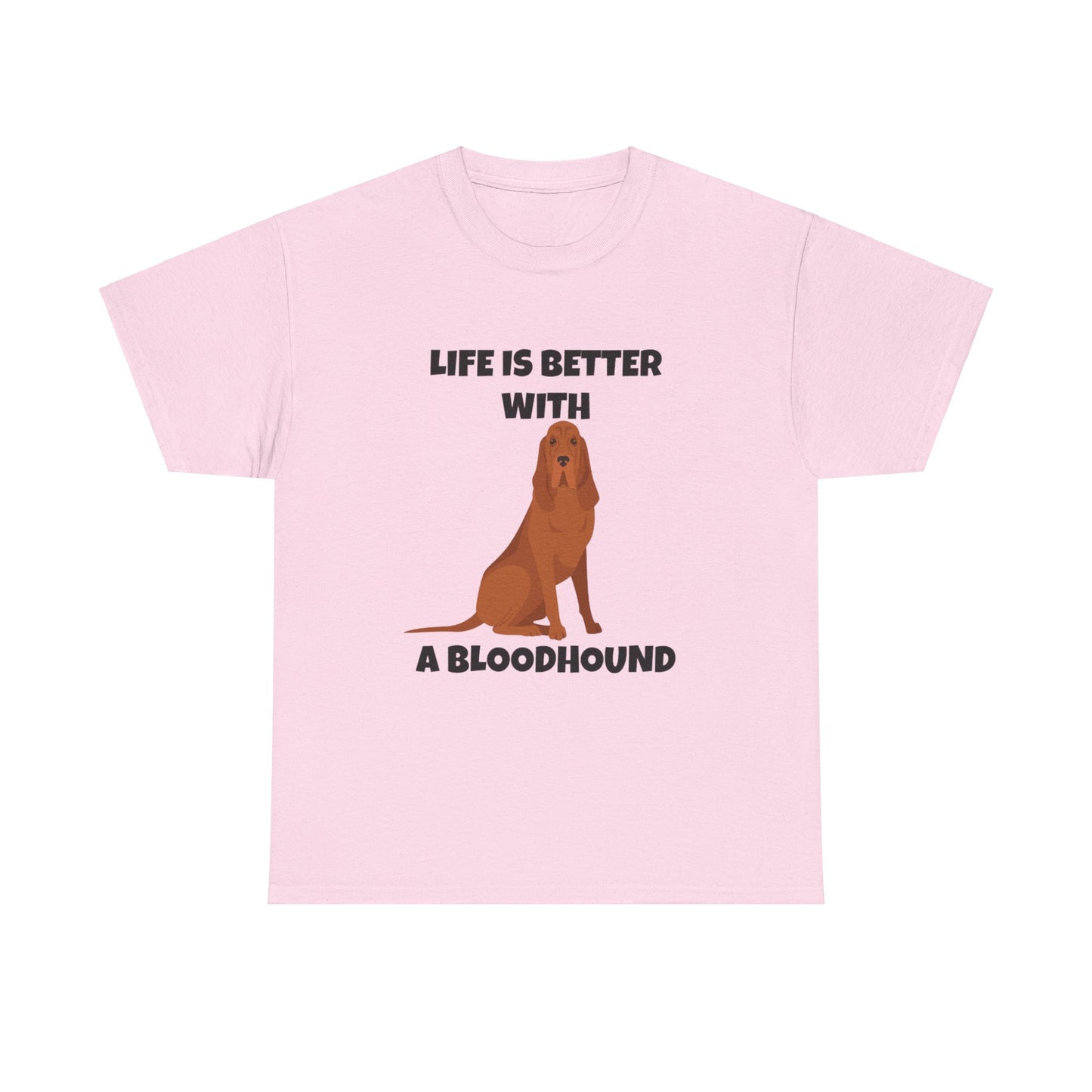 Bloodhound, Blood hound, Bloodhound Dog, Life is Better With a Bloodhound, Unisex Heavy Cotton Tee