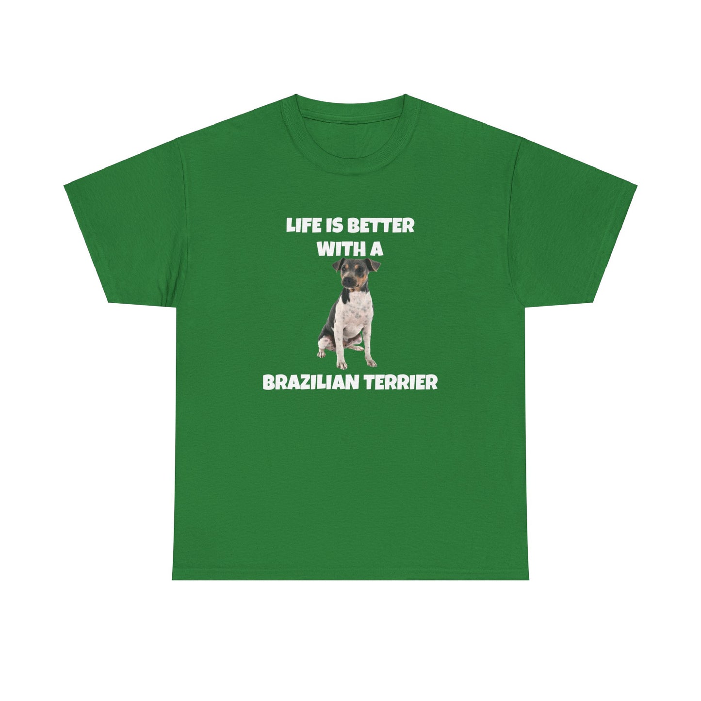 Brazilian, Brazilian Terrier, Brazilian Terrier Dog, Life is Better with a Brazilian Terrier, Dark Unisex Heavy Cotton Tee