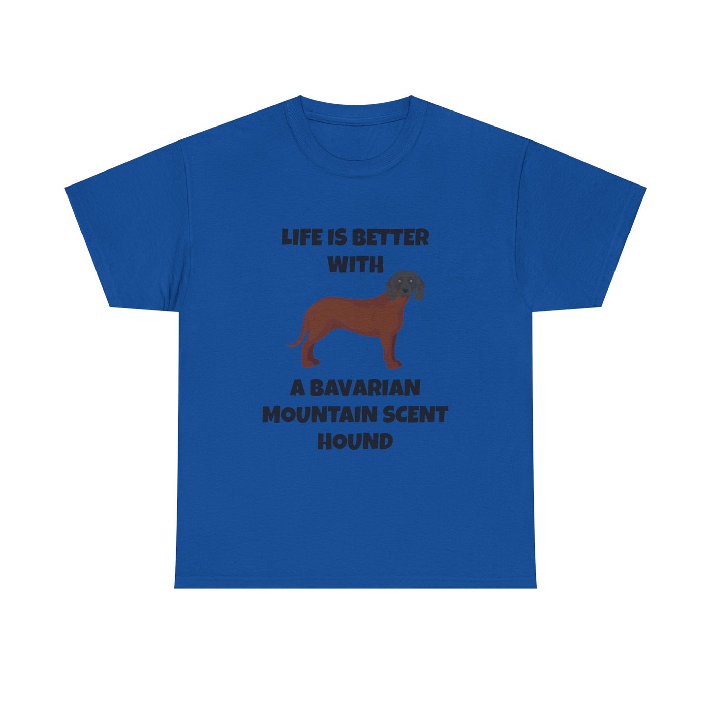 Bavarian Mountain Scent Hound, Bavarian Mountain Hound, Life is Better with a Bavarian Mountain Scent Hound, Unisex Heavy Cotton Tee