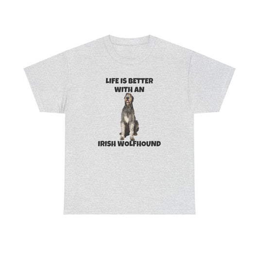 Irish Wolfhound, Life is Better with an Irish Wolfhound, Unisex Heavy Cotton Tee