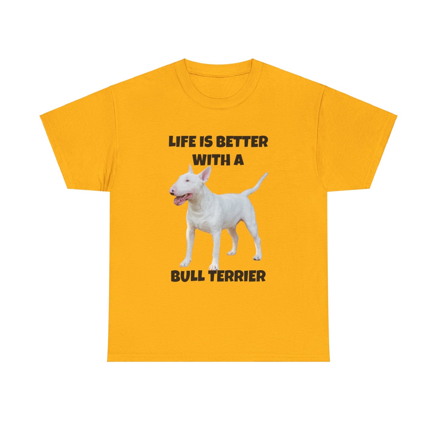 Bull Terrier, Life is Better with a Bull Terrier, Unisex Heavy Cotton Tee