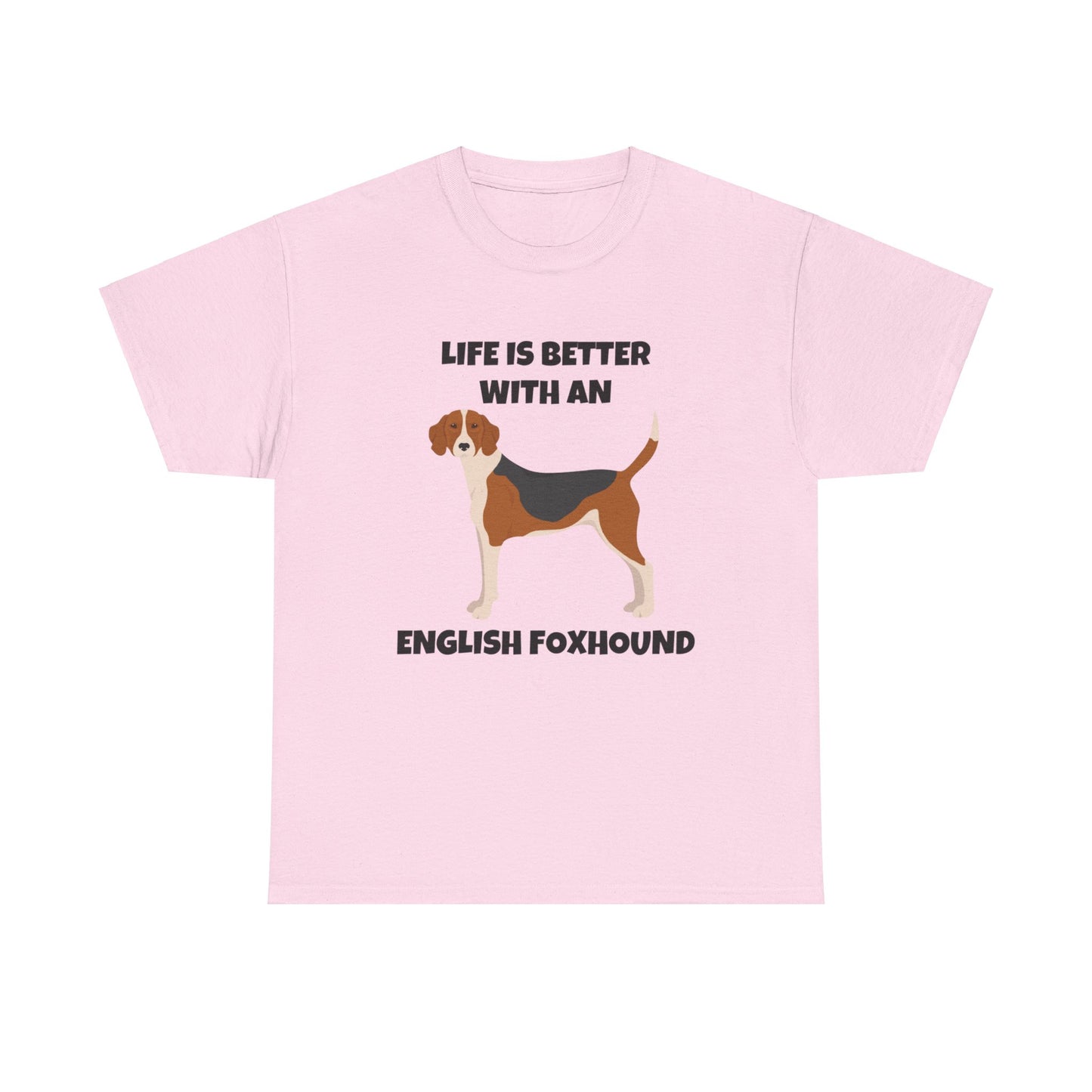 English Foxhound Dog, Life is Better with an English Foxhound, Unisex Heavy Cotton Tee