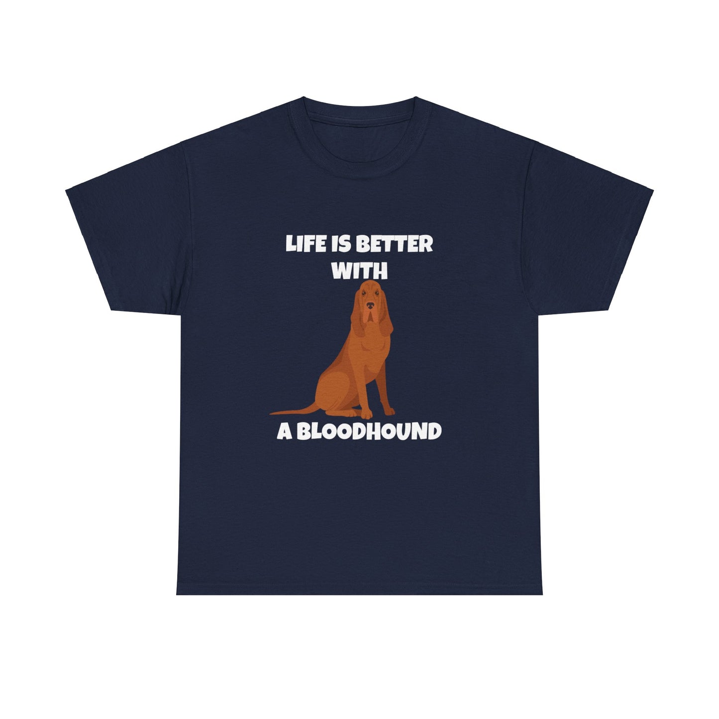 Bloodhound, Blood hound, Bloodhound Dog, Life is Better With a Bloodhound, Dark Unisex Heavy Cotton Tee