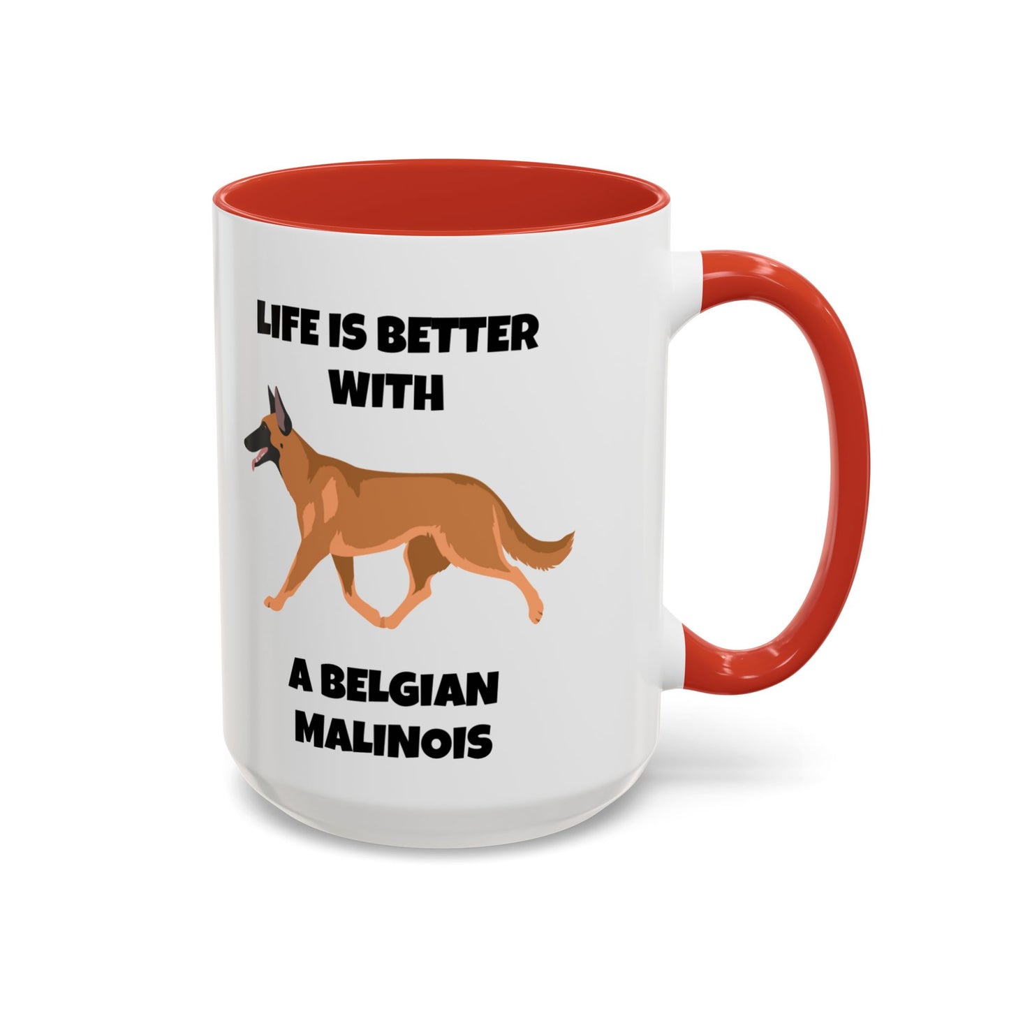 Belgian Malinois, Malinois, Belgian Malinois Dog, Life is Better With a Belgian Malinois, Accent Coffee Mug (11, 15oz)