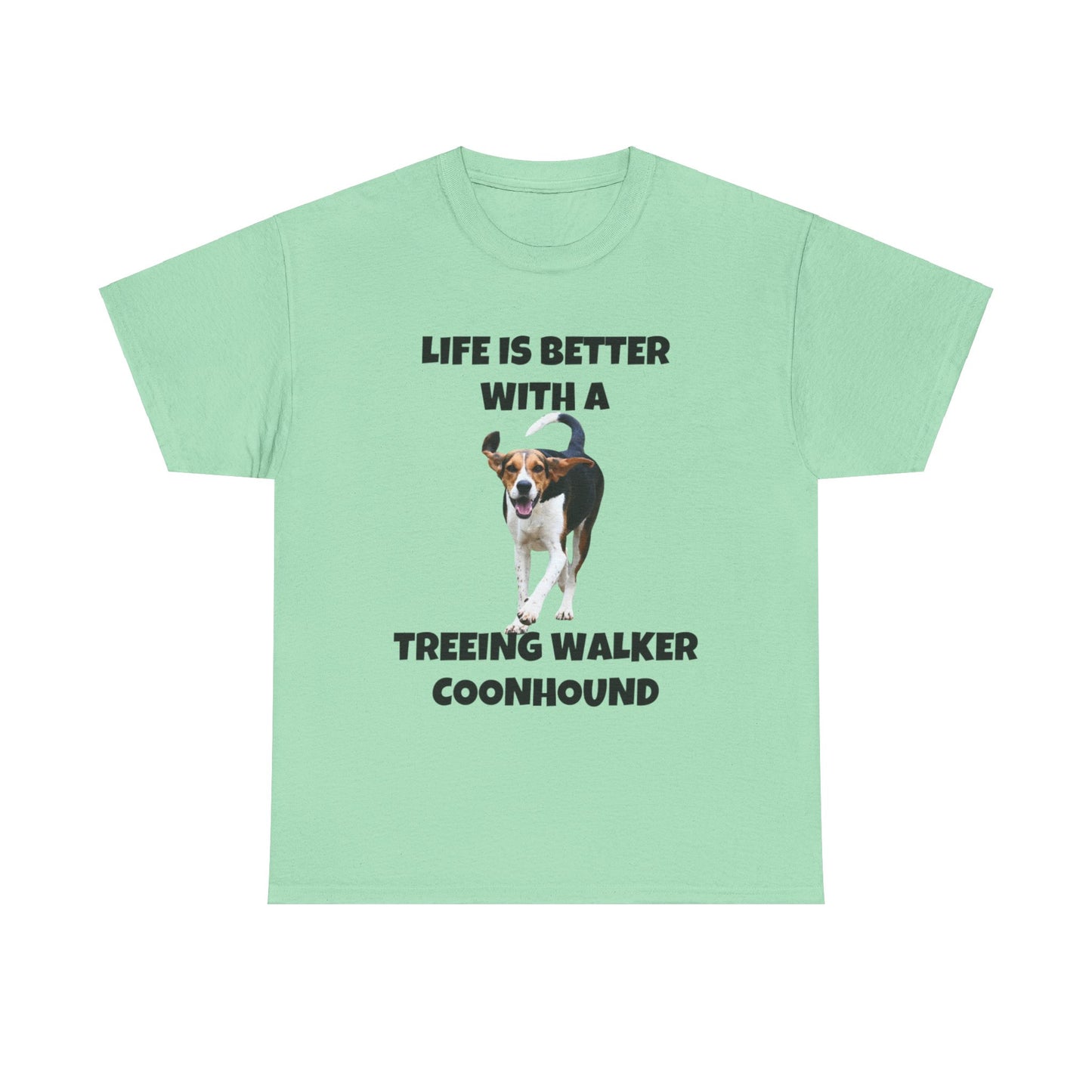 Treeing Walker Coonhound, Treeing Walker, Life is Better with a Treeing Walker Coonhound, Unisex Heavy Cotton Tee