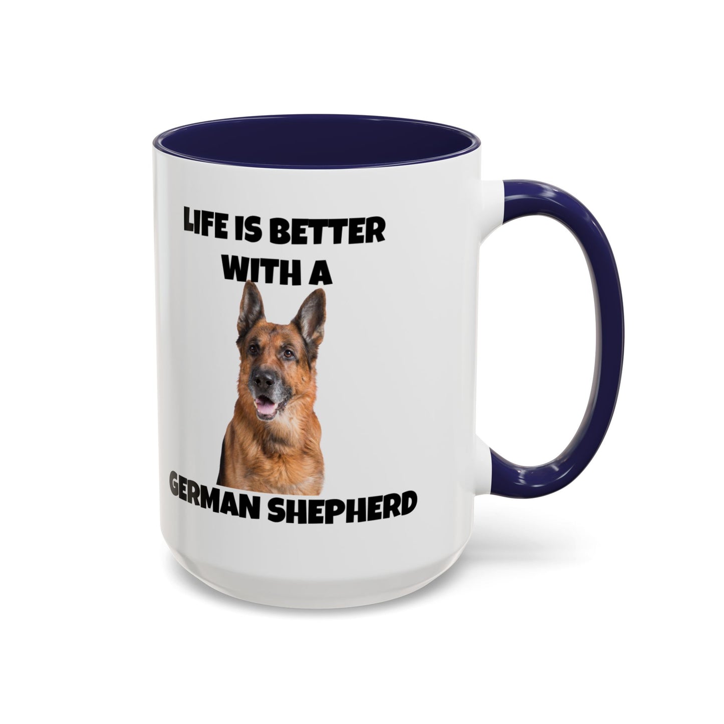 German Shepherd, German Shepherd Dog, Life is Better with a German Shepherd, Accent Coffee Mug (11, 15oz)