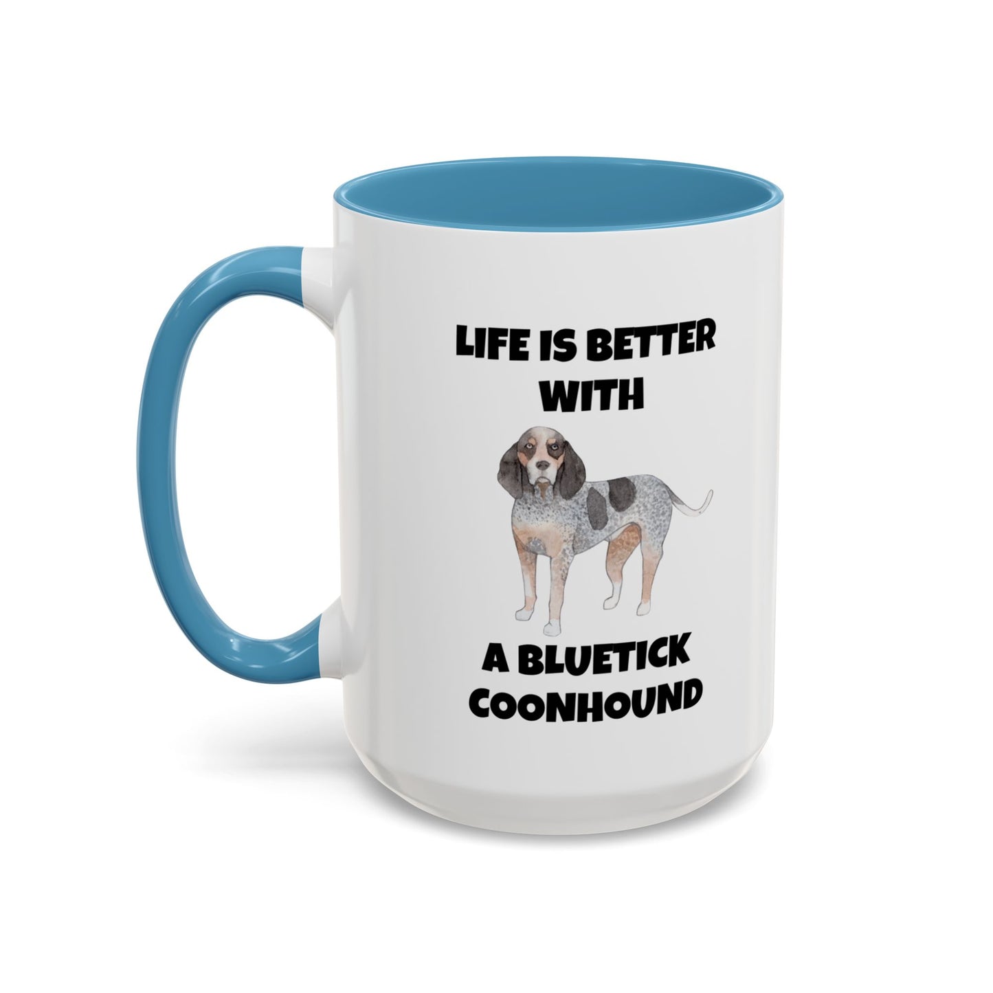 Bluetick Coonhound, Bluetick Coonhound Dog, Life is Better with a Bluetick Coonhound, Accent Coffee Mug (11, 15oz)