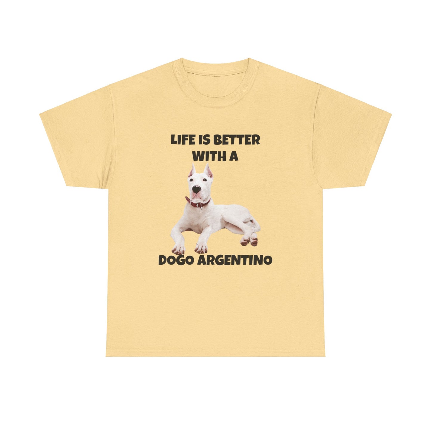 Dogo Argentino, Life is Better with a Dogo Argentino, Dogo Argentino Dog, Unisex Heavy Cotton Tee