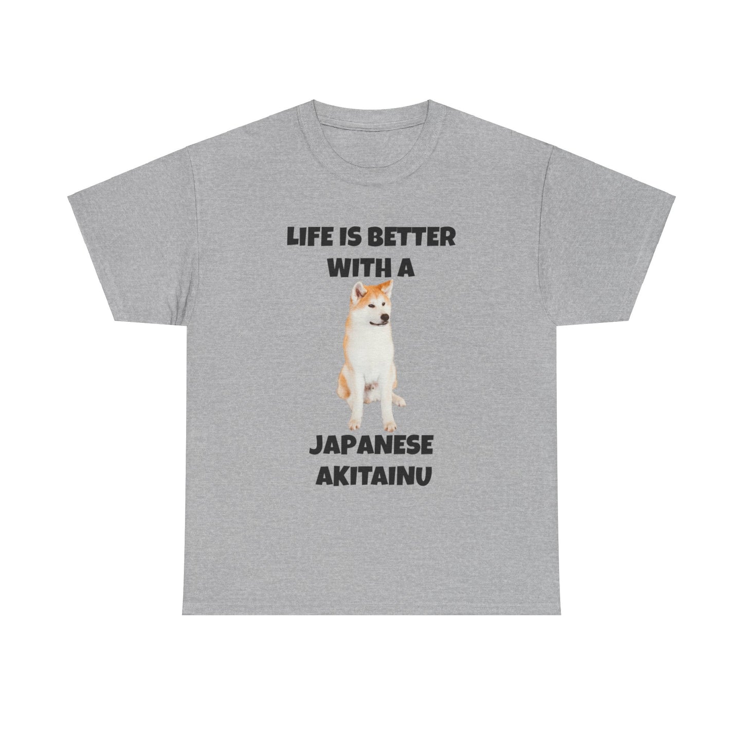 Japanese Akitainu, Japanese Akitainu Dog, Life is Better with a Japanese Akitainu, Unisex Heavy Cotton Tee