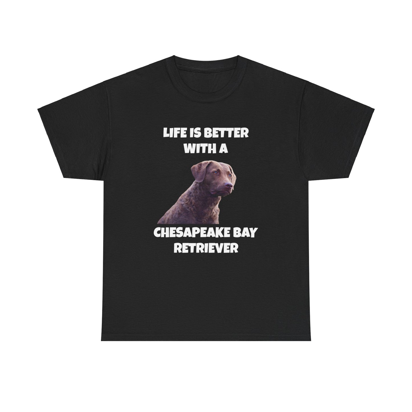 Chesapeake Bay Retriever, Chesapeake Bay Retriever Dog, Life is Better with a Chesapeake Retriever, Dark Unisex Heavy Cotton Tee