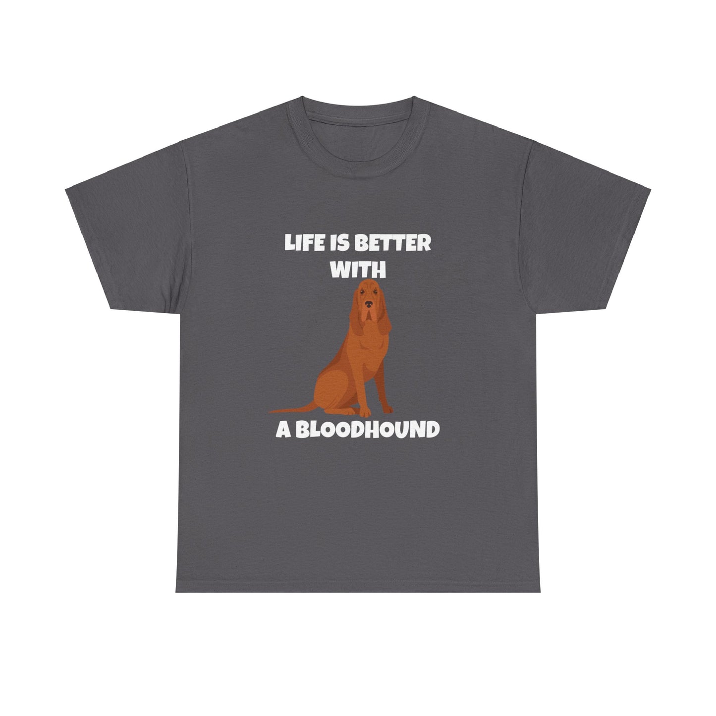 Bloodhound, Blood hound, Bloodhound Dog, Life is Better With a Bloodhound, Dark Unisex Heavy Cotton Tee