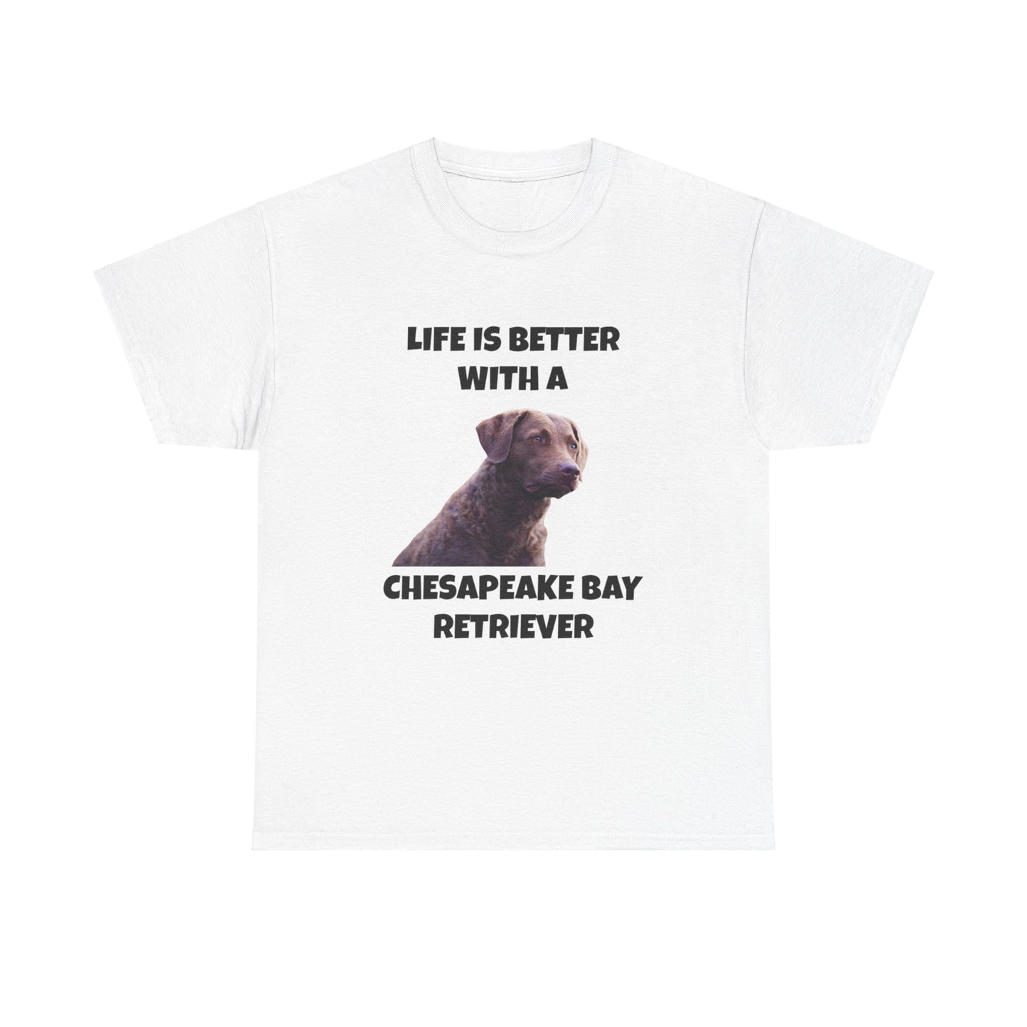 Chesapeake Bay Retriever, Chesapeake Bay Retriever Dog, Life is Better with a Chesapeake Retriever, Unisex Heavy Cotton Tee