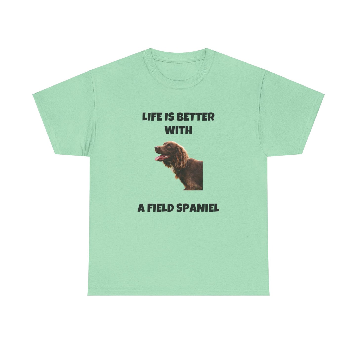 Field Spaniel, Field Spaniel Dog, Life is Better with a Field Spaniel, Unisex Heavy Cotton Tee