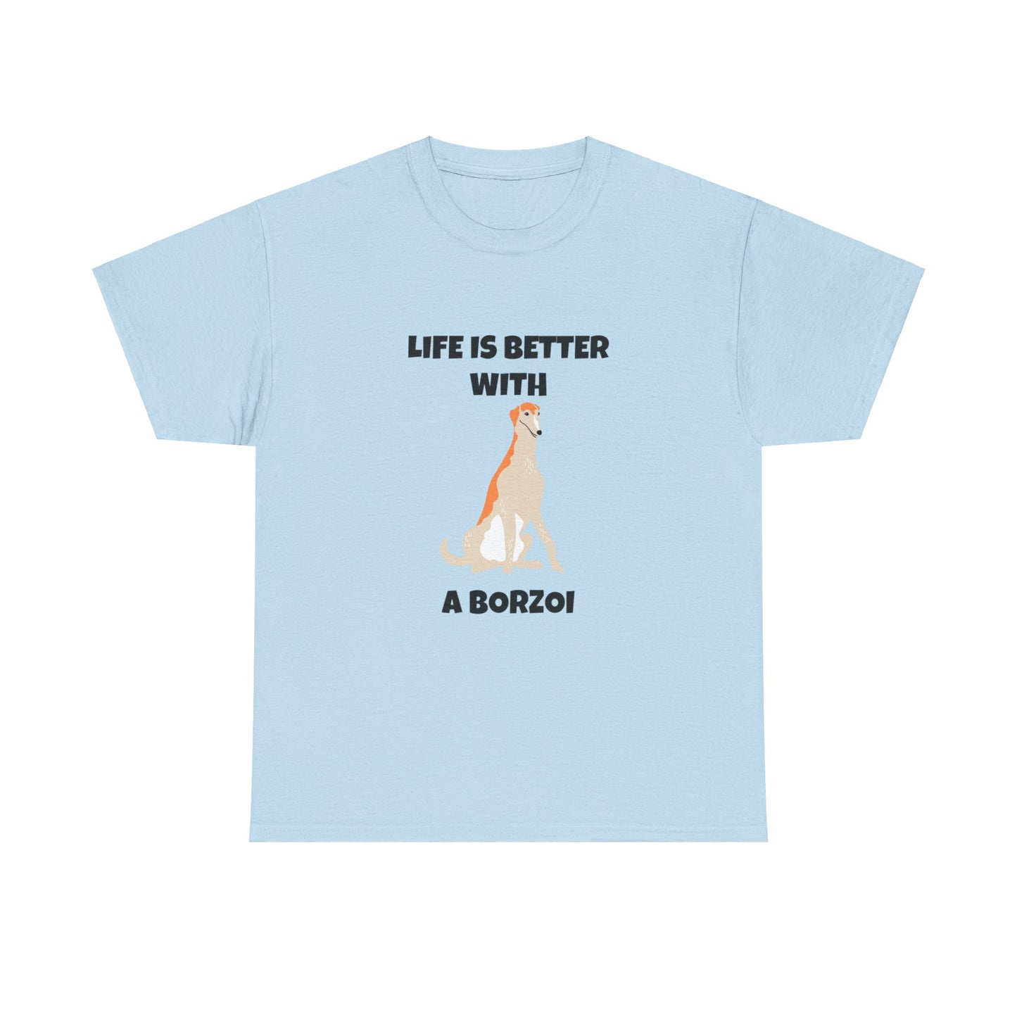 Borzoi, Borzoi Dog, Life is Better with a Borzoi, Unisex Heavy Cotton Tee