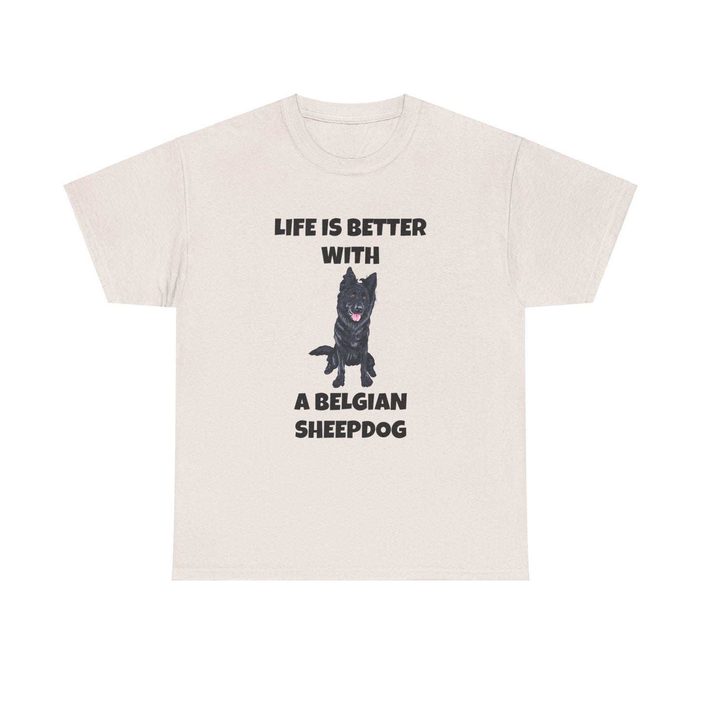 Belgian Sheepdog, Belgian Sheep Dog, Life is Better With A Belgian Sheepdog, Unisex Heavy Cotton Tee