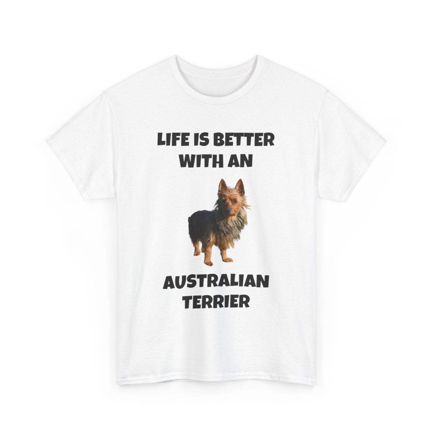 Australian Terrier, Life is Better with an Australian Terrier, Unisex Heavy Cotton Tee