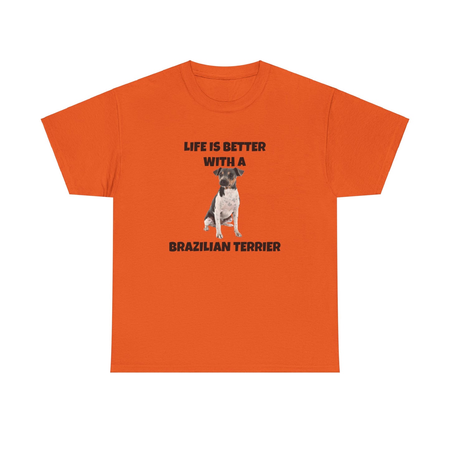 Brazilian, Brazilian Terrier, Brazilian Terrier Dog, Life is Better with a Brazilian Terrier, Unisex Heavy Cotton Tee