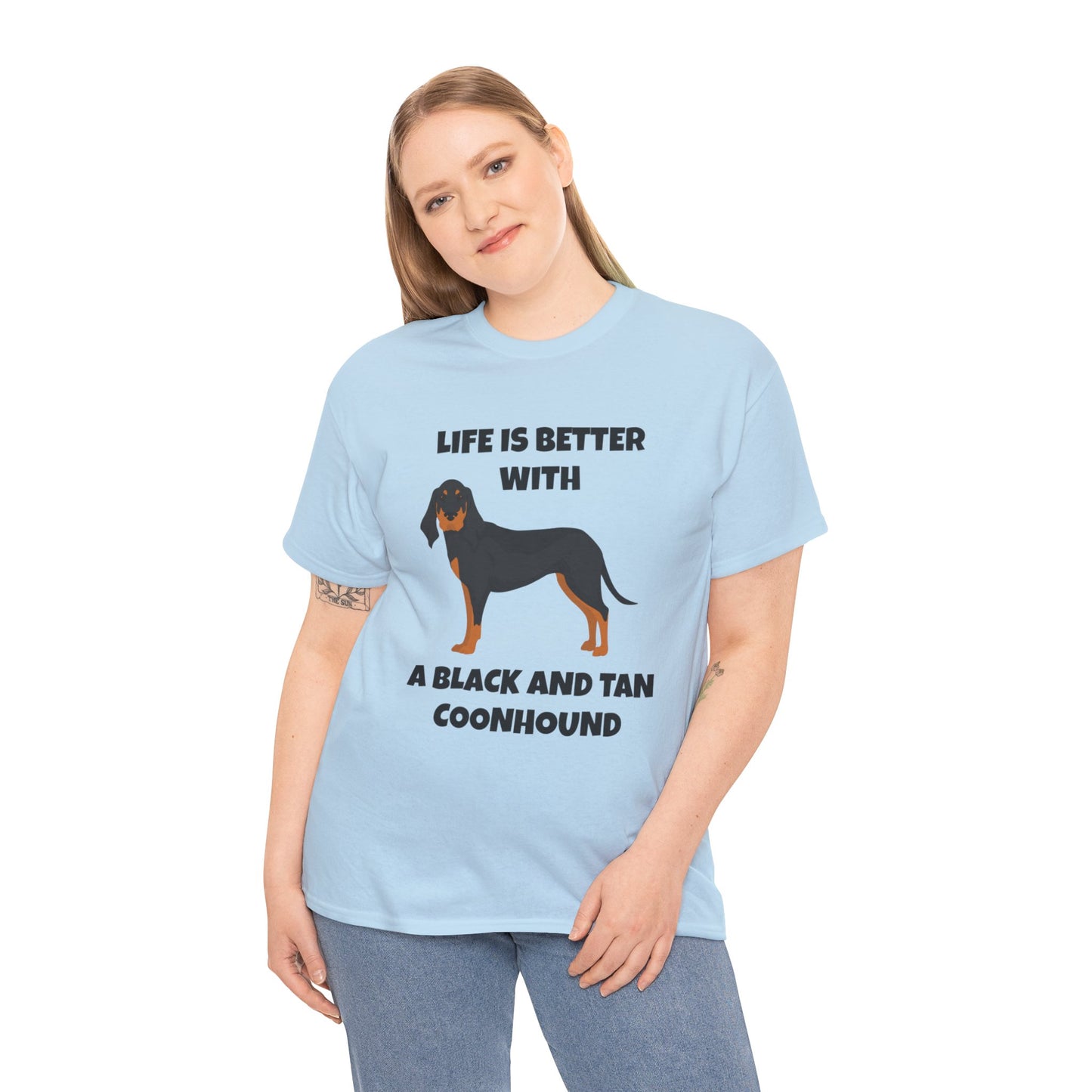 Black and Tan Coonhound, Black and Tan Coon Hound, Black and Tan Coon Hound Dog, Life is Better With a Black And Tan Coonhound, Unisex Heavy Cotton Tee