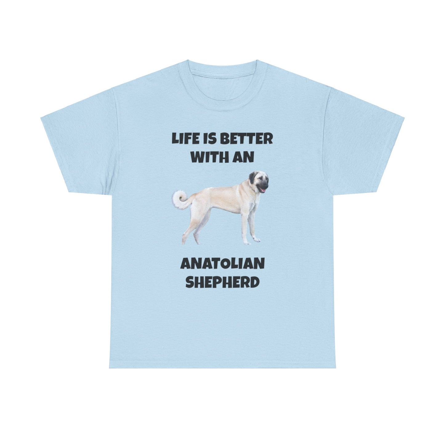 Anatolian, Anatolian Dog, Life is Better with an Anatolian, Unisex Heavy Cotton Tee