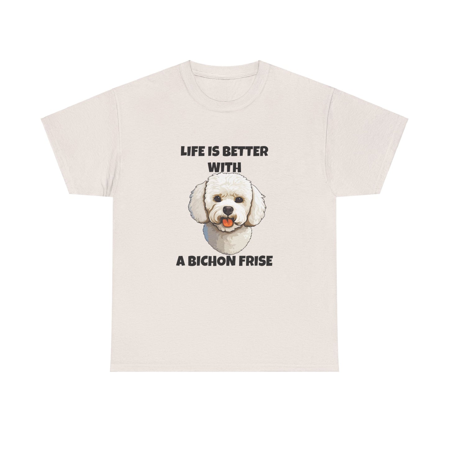 Bichon, Bichon Frise, Bichon Frise Dog, Life is Better with a Bichon Frise, Unisex Heavy Cotton Tee