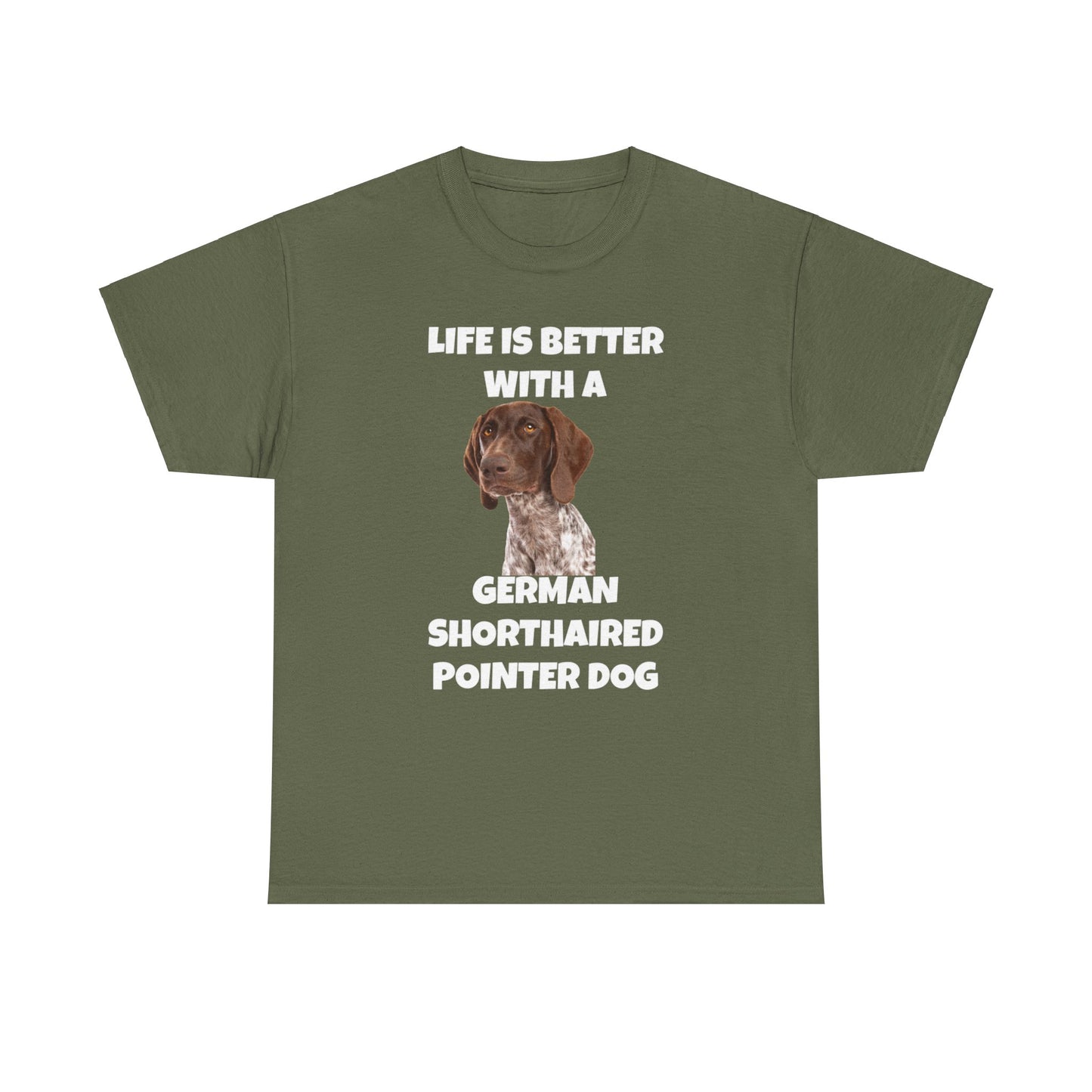 German Shorthaired Pointer Dog, Life is Better with a German Shorthaired Pointer Dog, Dark Unisex Heavy Cotton Tee