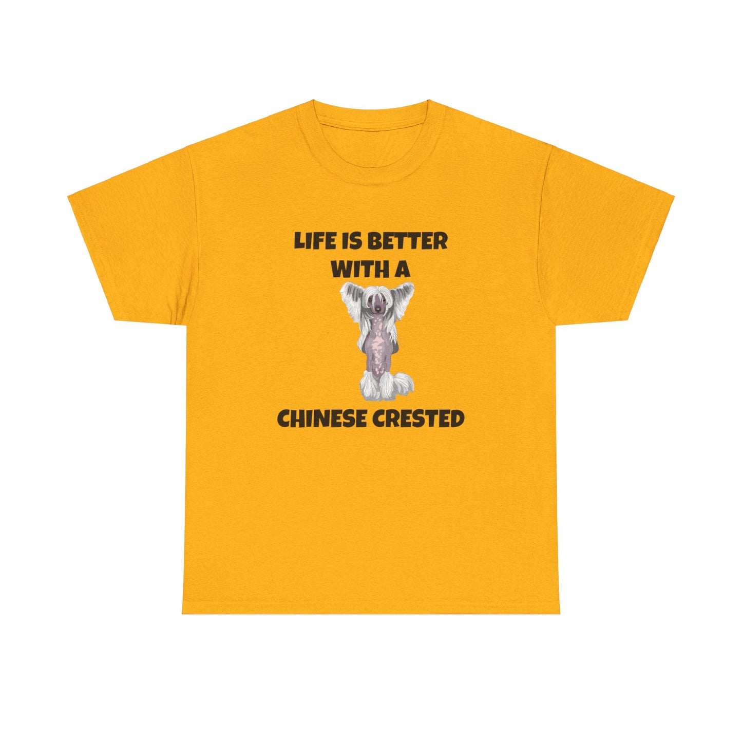 Chinese Crested Dog, Life is Better with a Chinese Crested, Unisex Heavy Cotton Tee